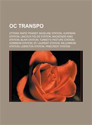 OC Transpo Ottawa Rapid Transit, Baseline Station, Hurdman Station, Lincoln Fields Station, Mackenzie King Station, Blair Station, Tunney's Pasture Station, Dominion Station, St. Laurent Station, Millennium Station, Lebreton Station,1156551706,9781156551707