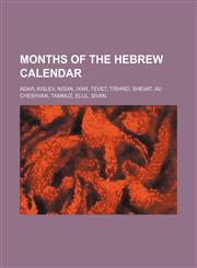Months of the Hebrew calendar Adar, Kislev, Nisan, Iyar, Tevet, Tishrei, Shevat, Av, Cheshvan, Tammuz, Elul, Sivan,1234643553,9781234643553