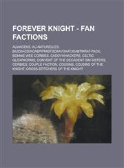 Forever Knight - Fan Factions AlmaDens, Au-NATurelles, BIUCIIACDDIOABPIPMIDFSDIIAVOAATJOABTMRAT-Pack, Bonnie wee corbies, CaddyWhackers, Celtic GlowWorms, Convent of the Decadent Sin Sisters, Corbies, Couple Faction, Cousins, Cousins of the Knight, Cross,1234653524,9781234653521