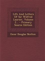 Life And Letters Of Sir Wilfrid Laurier, Volume 2... - Primary Source Edition,1293369241,9781293369241