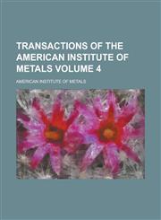Transactions of the American Institute of Metals Volume 4,1234161524,9781234161521