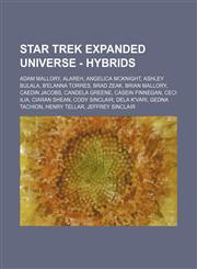 Star Trek Expanded Universe - Hybrids Adam Mallory, Alareh, Angelica McKnight, Ashley Bulala, B'Elanna Torres, Brad Zeak, Brian Mallory, Caedin Jacobs, Candela Greene, Casein Finnegan, Ceci Ilia, Ciaran Shean, Cody Sinclair, Dela K'Vari, Gedna Tachion, H,1234741482,9781234741488