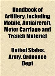 Handbook of Artillery, Including Mobile, Antiaircraft, Motor Carriage and Trench Matériel,1152279742,9781152279742