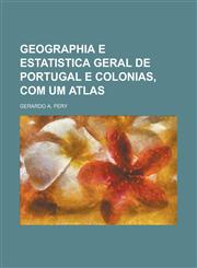 Geographia E Estatistica Geral de Portugal E Colonias, Com Um Atlas,1153553783,9781153553780
