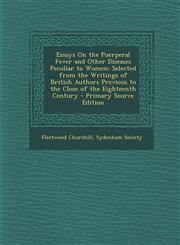 Essays On the Puerperal Fever and Other Diseases Peculiar to Women Selected from the Writings of British Authors Previous to the Close of the Eighteenth Century - Primary Source Edition,1294310305,9781294310303