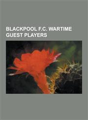 Blackpool F.C. Wartime Guest Players Alex Stevenson, Billy Hughes (Footballer Born 1918), Bob Crompton, Eddie Latheron, Ernie Steventon, Fred Pagnam,,1230500928,9781230500928