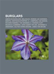 Burglars American burglars, Malcolm X, Ronnie Lee Gardner, Montel Vontavious Porter, O. J. Simpson, Lisa Nowak, Richard Ramirez, The Sandman,1156414385,9781156414385