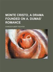 Monte Cristo, a drama founded on A. Dumas' romance,1130799131,9781130799132