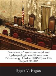 Overview of Environmental and Hydrogeologic Conditions Near Petersburg, Alaska Usgs Open-File Report 95-342,1287054412,9781287054412