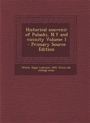 Historical Souvenir of Pulaski, N.y and Vicinity Volume 1 - Primary Source Edition,1287799892,9781287799894