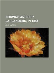 Norway, and Her Laplanders, in 1841,1151122777,9781151122773