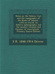 Notes on the Hebrew Text and the Topography of the Books of Samuel With an Introd. on Hebrew Palaeography and the Ancient Versions and Facsims. of in,1287872158,9781287872153