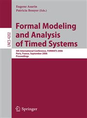 Formal Modeling and Analysis of Timed Systems 4th International Conference, FORMATS 2006, Paris, France, September 25-27, 2006, Proceedings,3540450262,9783540450269