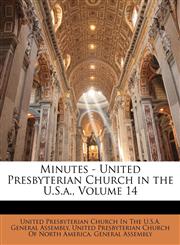 Minutes - United Presbyterian Church in the U.S.a., Volume 14,1147150907,9781147150902
