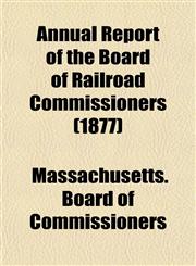 Annual Report of the Board of Railroad Commissioners (1877),1155042611,9781155042619