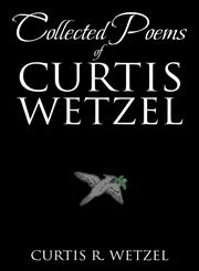 COLLECTED POEMS OF CURTIS WETZEL,1499003528,9781499003529