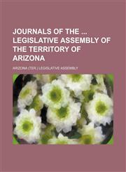 Journals of the Legislative Assembly of the Territory of Arizona,1151180351,9781151180353