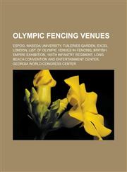 Olympic fencing venues Espoo, Waseda University, Tuileries Garden, ExCeL London, List of Olympic venues in fencing, British Empire Exhibition,1233169963,9781233169962