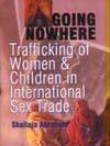 Going Nowhere Trafficking of Women and Children in International Sex Trade 2 Vols. 1st Edition,8178880105,9788178880105