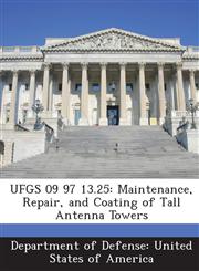 UFGS 09 97 13.25 Maintenance, Repair, and Coating of Tall Antenna Towers,1288760418,9781288760411