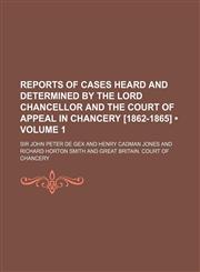 Reports of Cases Heard and Determined by the Lord Chancellor and the Court of Appeal in Chancery [1862-1865] (Volume 1),1150479000,9781150479007