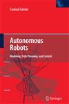 Autonomous Robots Modeling, Path Planning, and Control,0387095373,9780387095370