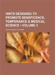 Hints Designed to Promote Beneficence, Temperance & Medical Science (Volume 3),1150907134,9781150907135