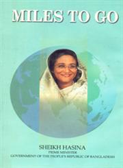 Miles to Go A Collection of Speeches of Prime Minister Sheikh Hasina 1st Edition