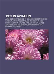 1989 in aviation Airlines disestablished in 1989, Airlines established in 1989, Aviation accidents and incidents in 1989,1155999657,9781155999654