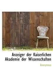 Anzeiger Der Kaiserlichen Akademie Der Wissenschaften,1117165574,9781117165578