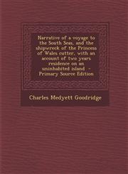 Narrative of a Voyage to the South Seas, and the Shipwreck of the Princess of Wales Cutter, with an Account of Two Years Residence on an Uninhabited I,129464310X,9781294643104