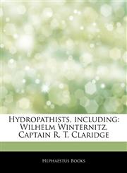 Articles On Hydropathists, including Wilhelm Winternitz, Captain R. T. Claridge,1243410302,9781243410306