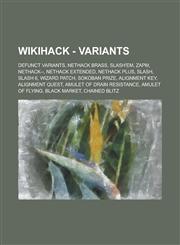 Wikihack - Variants Defunct variants, NetHack brass, SLASH'EM, ZAPM, NetHack--, Nethack Extended, NetHack Plus, SLASH, SLASH 6, Wizard Patch, Sokoban prize, Alignment key, Alignment quest, Amulet of drain resistance, Amulet of flying,1234802058,9781234802059