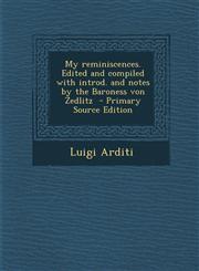 My Reminiscences. Edited and Compiled with Introd. and Notes by the Baroness Von Zedlitz - Primary Source Edition,1287849512,9781287849513