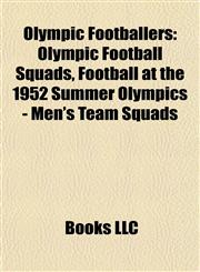 Olympic Footballers Olympic Football Squads, Football at the 1952 Summer Olympics - Men's Team Squads,1157897061,9781157897064