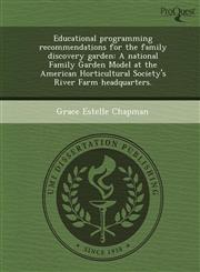 Educational programming recommendations for the family discovery garden A national Family Garden Model at the American Horticultural Society's River Farm headquarters.,1248965760,9781248965764