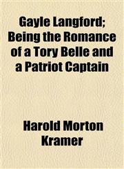 Gayle Langford; Being the Romance of a Tory Belle and a Patriot Captain,1154713709,9781154713701
