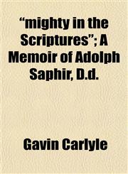 "mighty in the Scriptures"; A Memoir of Adolph Saphir, D.d.,1152417568,9781152417564