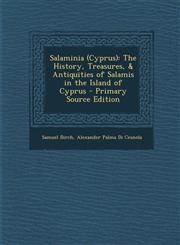 Salaminia (Cyprus) The History, Treasures, & Antiquities of Salamis in the Island of Cyprus - Primary Source Edition,1294928759,9781294928751