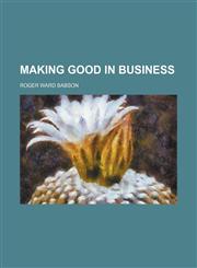Making good in business,1154900037,9781154900033
