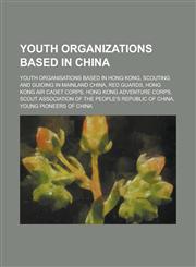 Youth Organizations Based in China Scouting and Guiding in Mainland China, Red Guards, Scout Association of the People's Republic of China,1155980298,9781155980294