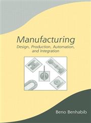 Manufacturing Design, Production, Automation and Integration 1st Edition,0824742737,9780824742737
