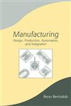 Manufacturing Design, Production, Automation and Integration 1st Edition,0824742737,9780824742737