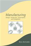 Manufacturing Design, Production, Automation and Integration 1st Edition,0824742737,9780824742737