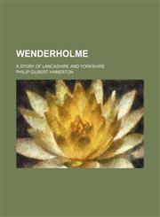Wenderholme; a story of Lancashire and Yorkshire,1458949907,9781458949905