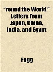 "round the World." Letters From Japan, China, India, and Egypt,1152589849,9781152589841
