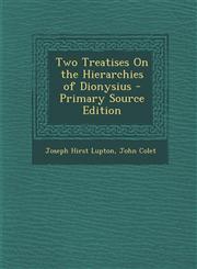 Two Treatises On the Hierarchies of Dionysius - Primary Source Edition,1295718146,9781295718146