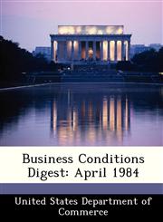 Business Conditions Digest April 1984,1288381727,9781288381722