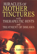 Miracles of Mother Tinctures With Therapeutic Hints and Treatment of Diseases Reprint Edition,8131900983,9788131900987