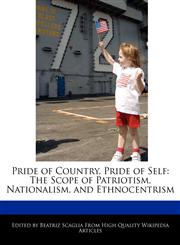 Pride of Country, Pride of Self The Scope of Patriotism, Nationalism, and Ethnocentrism,1241129460,9781241129460